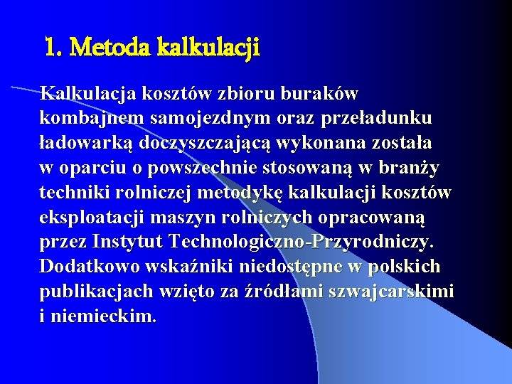 1. Metoda kalkulacji Kalkulacja kosztów zbioru buraków kombajnem samojezdnym oraz przeładunku ładowarką doczyszczającą wykonana