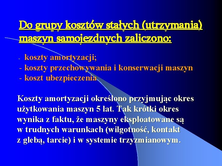 Do grupy kosztów stałych (utrzymania) maszyn samojezdnych zaliczono: koszty amortyzacji; - koszty przechowywania i