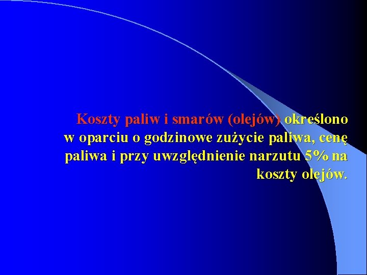 Koszty paliw i smarów (olejów) określono w oparciu o godzinowe zużycie paliwa, cenę paliwa