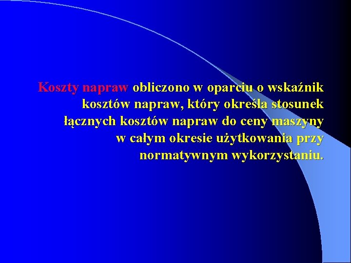 Koszty napraw obliczono w oparciu o wskaźnik kosztów napraw, który określa stosunek łącznych kosztów