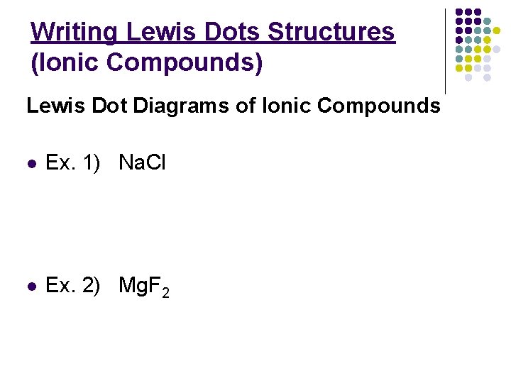 Writing Lewis Dots Structures (Ionic Compounds) Lewis Dot Diagrams of Ionic Compounds l Ex.