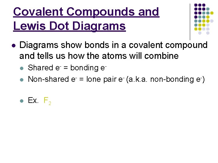 Covalent Compounds and Lewis Dot Diagrams l Diagrams show bonds in a covalent compound
