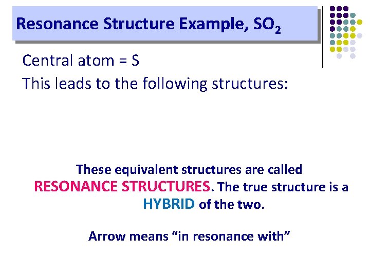 Resonance Structure Example, SO 2 Central atom = S This leads to the following