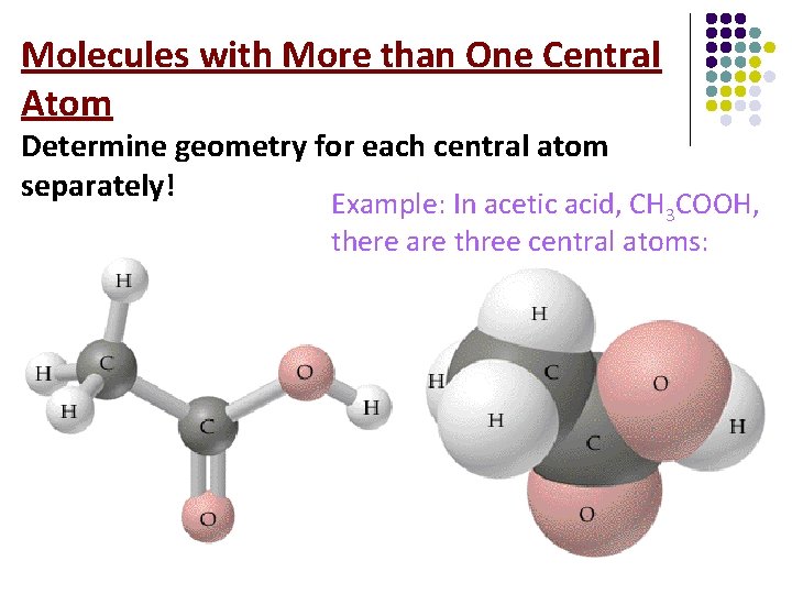 Molecules with More than One Central Atom Determine geometry for each central atom separately!