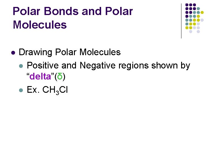 Polar Bonds and Polar Molecules l Drawing Polar Molecules l Positive and Negative regions