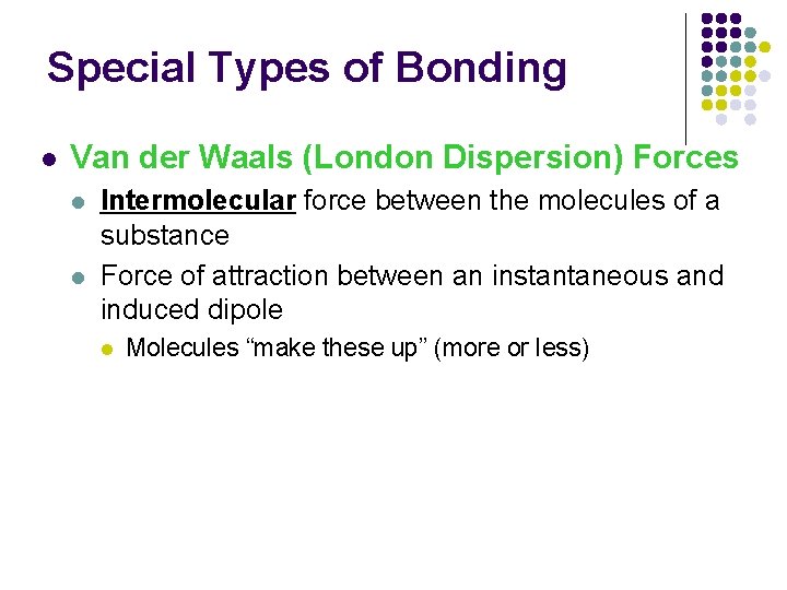 Special Types of Bonding l Van der Waals (London Dispersion) Forces l l Intermolecular