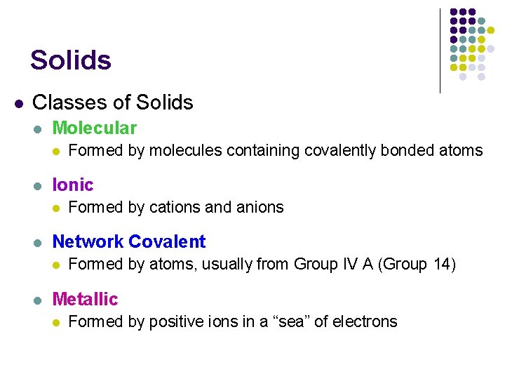 Solids l Classes of Solids l Molecular l l Ionic l l Formed by