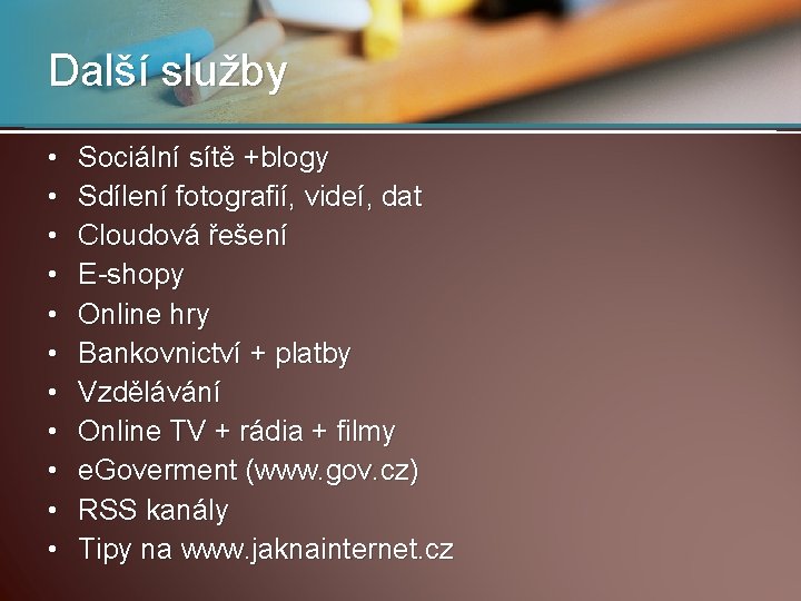 Další služby • • • Sociální sítě +blogy Sdílení fotografií, videí, dat Cloudová řešení