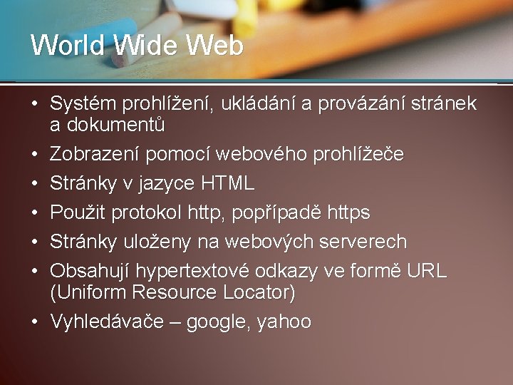 World Wide Web • Systém prohlížení, ukládání a provázání stránek a dokumentů • Zobrazení
