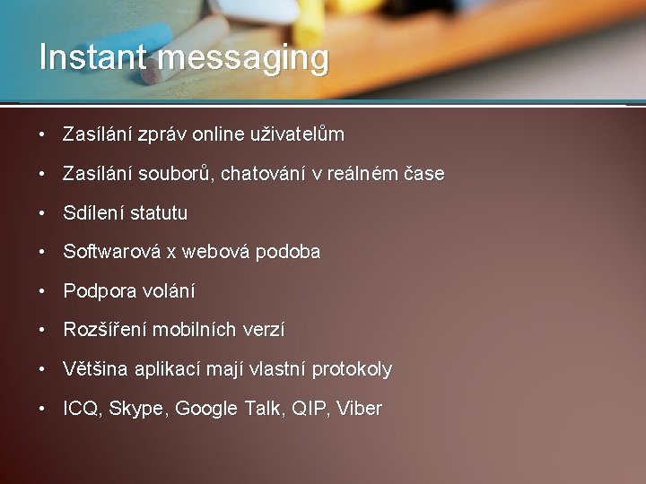 Instant messaging • Zasílání zpráv online uživatelům • Zasílání souborů, chatování v reálném čase