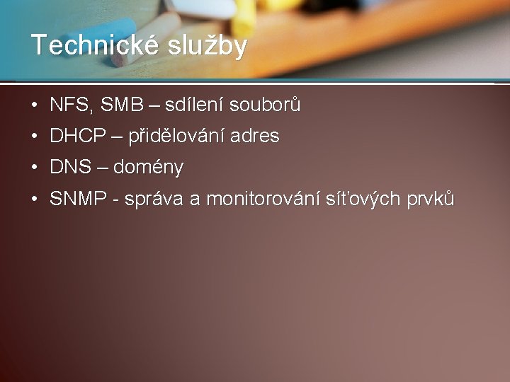 Technické služby • NFS, SMB – sdílení souborů • DHCP – přidělování adres •