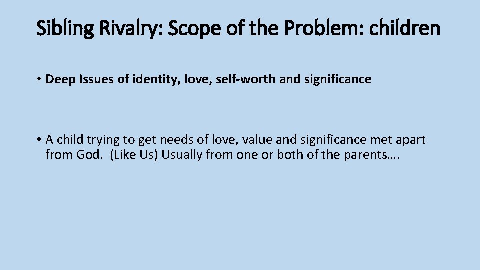 Sibling Rivalry: Scope of the Problem: children • Deep Issues of identity, love, self-worth