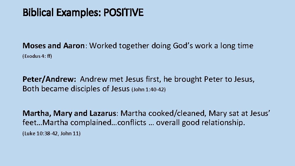 Biblical Examples: POSITIVE Moses and Aaron: Worked together doing God’s work a long time