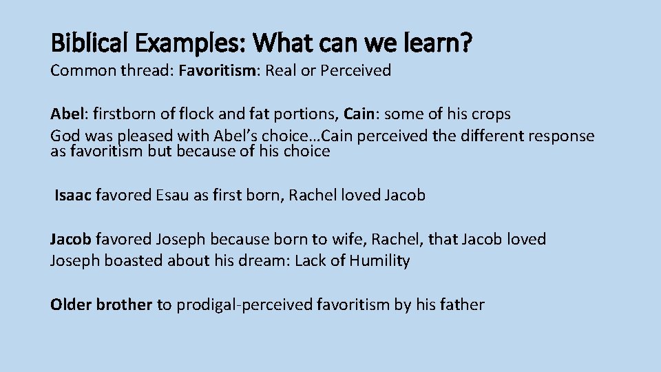 Biblical Examples: What can we learn? Common thread: Favoritism: Real or Perceived Abel: firstborn