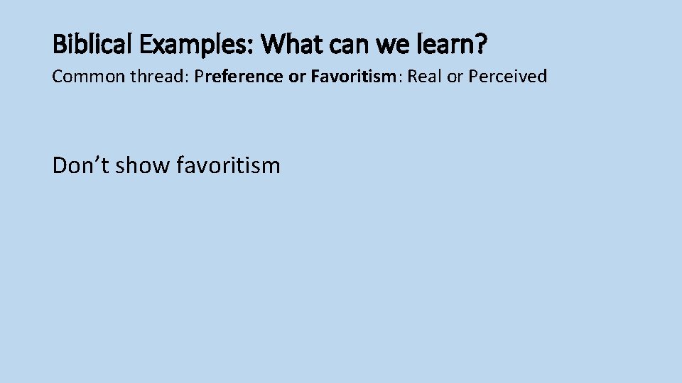 Biblical Examples: What can we learn? Common thread: Preference or Favoritism: Real or Perceived