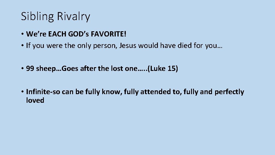 Sibling Rivalry • We’re EACH GOD’s FAVORITE! • If you were the only person,