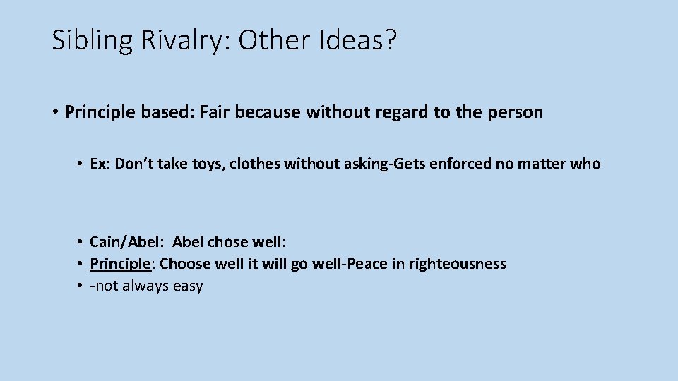 Sibling Rivalry: Other Ideas? • Principle based: Fair because without regard to the person