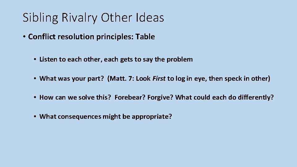 Sibling Rivalry Other Ideas • Conflict resolution principles: Table • Listen to each other,