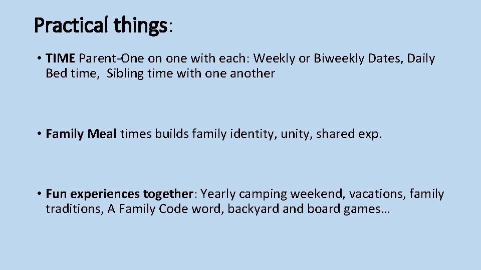 Practical things: • TIME Parent-One on one with each: Weekly or Biweekly Dates, Daily