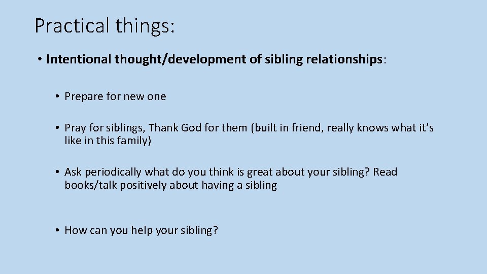 Practical things: • Intentional thought/development of sibling relationships: • Prepare for new one •