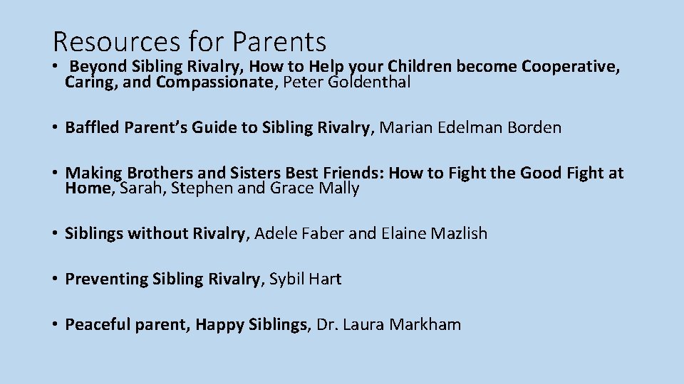 Resources for Parents • Beyond Sibling Rivalry, How to Help your Children become Cooperative,