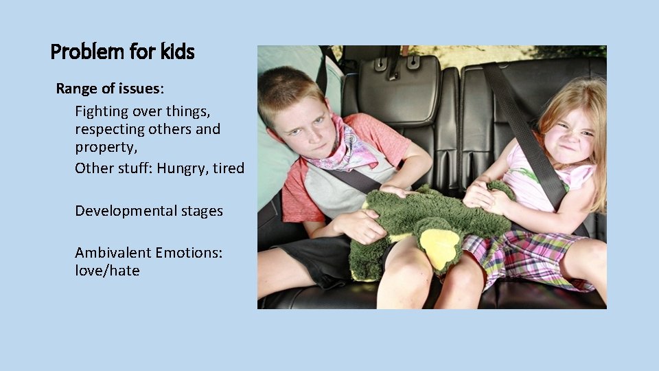 Problem for kids Range of issues: Fighting over things, respecting others and property, Other