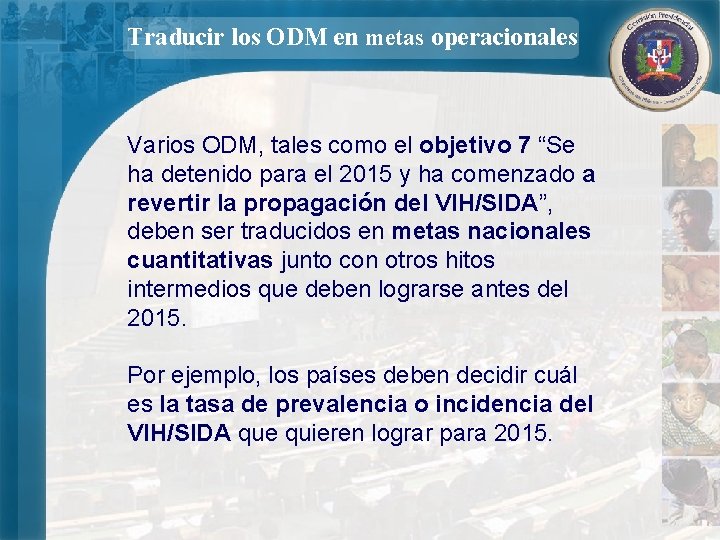 Traducir los ODM en metas operacionales Varios ODM, tales como el objetivo 7 “Se