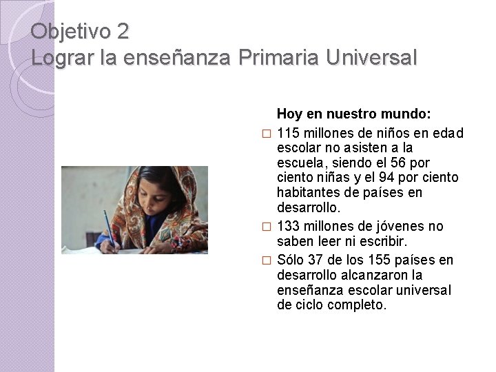 Objetivo 2 Lograr la enseñanza Primaria Universal Hoy en nuestro mundo: � 115 millones