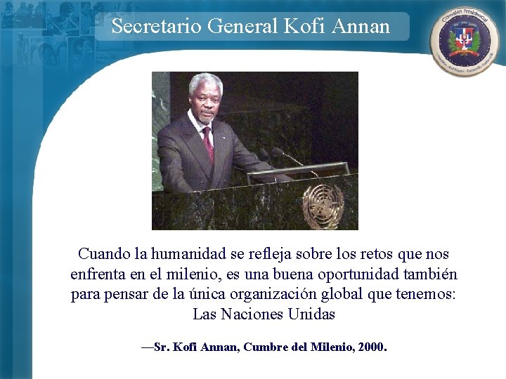 Secretario General Kofi Annan Cuando la humanidad se refleja sobre los retos que nos