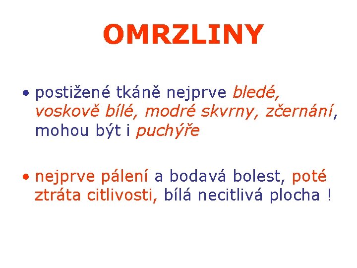 LOKÁLNÍ OMRZLINY • postižené tkáně nejprve bledé, voskově bílé, modré skvrny, zčernání, mohou být