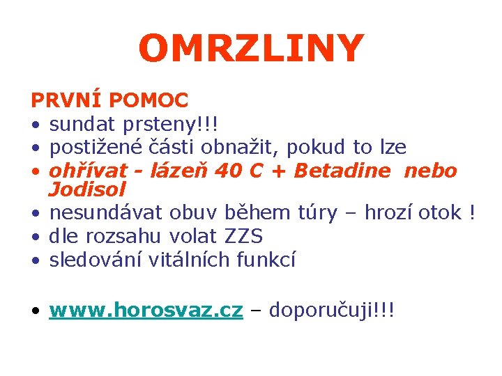 LOKÁLNÍ OMRZLINY PRVNÍ POMOC • sundat prsteny!!! • postižené části obnažit, pokud to lze