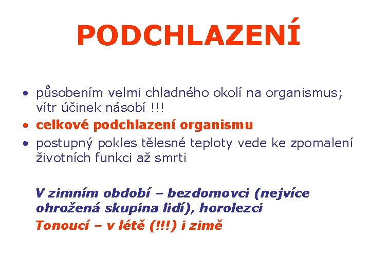 CELKOVÉ PODCHLAZENÍ • působením velmi chladného okolí na organismus; vítr účinek násobí !!! •