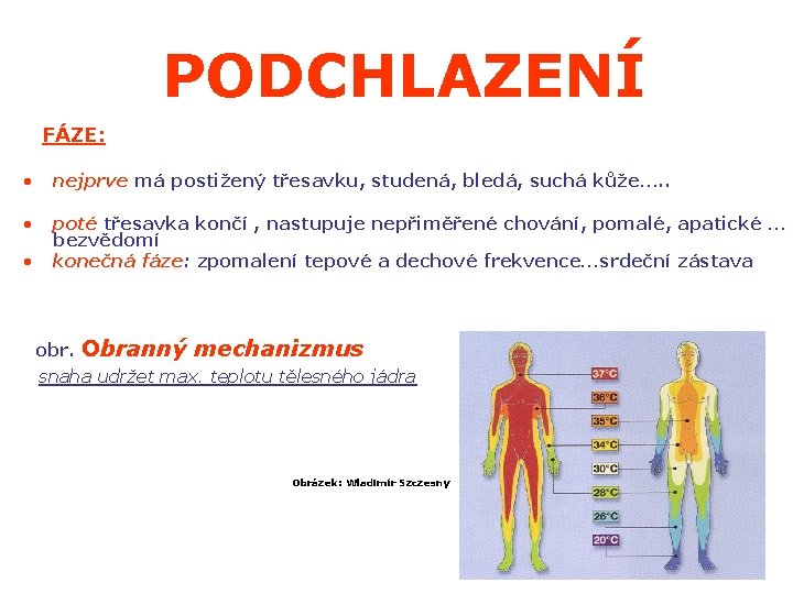 CELKOVÉ PODCHLAZENÍ FÁZE: • nejprve má postižený třesavku, studená, bledá, suchá kůže…. . •