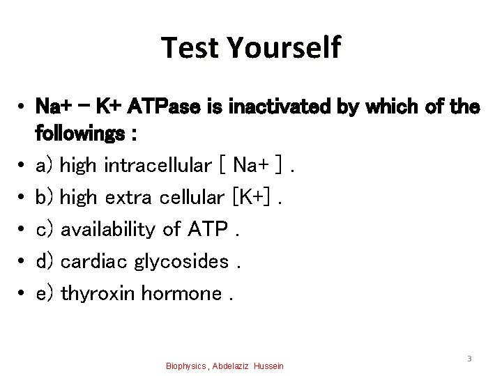 Test Yourself • Na+ - K+ ATPase is inactivated by which of the followings