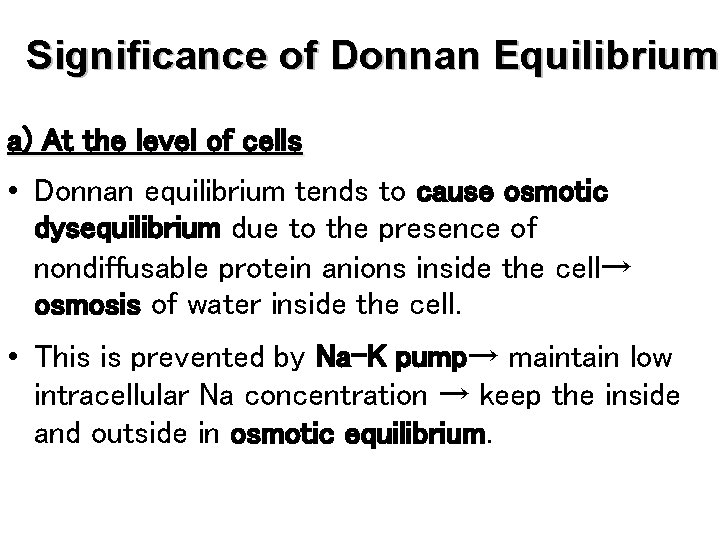 Significance of Donnan Equilibrium a) At the level of cells • Donnan equilibrium tends