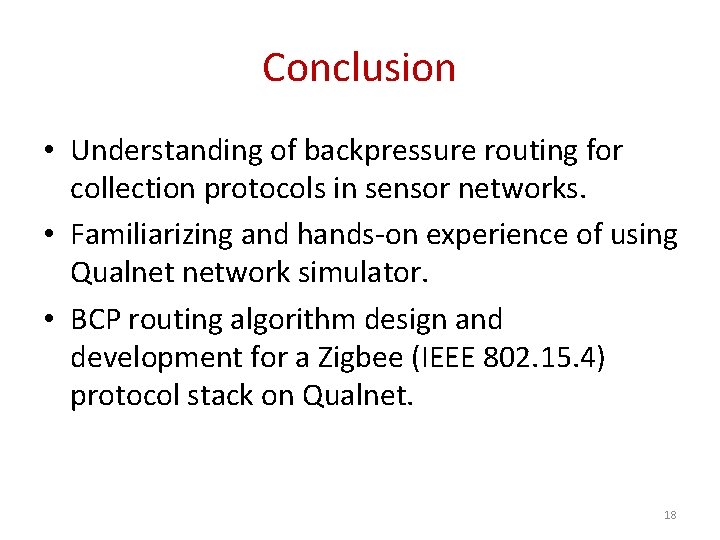 Conclusion • Understanding of backpressure routing for collection protocols in sensor networks. • Familiarizing
