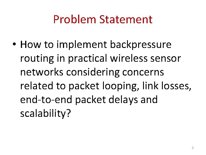 Problem Statement • How to implement backpressure routing in practical wireless sensor networks considering