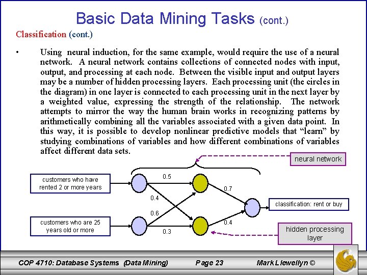 Basic Data Mining Tasks (cont. ) Classification (cont. ) • Using neural induction, for