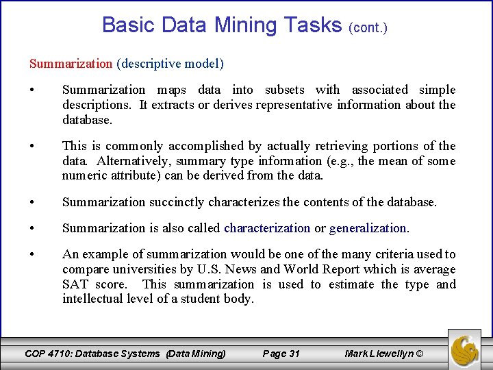 Basic Data Mining Tasks (cont. ) Summarization (descriptive model) • Summarization maps data into