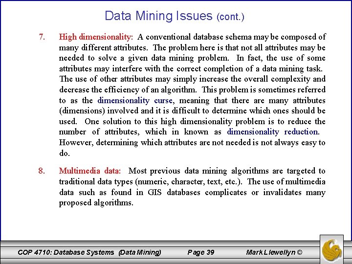 Data Mining Issues (cont. ) 7. High dimensionality: A conventional database schema may be