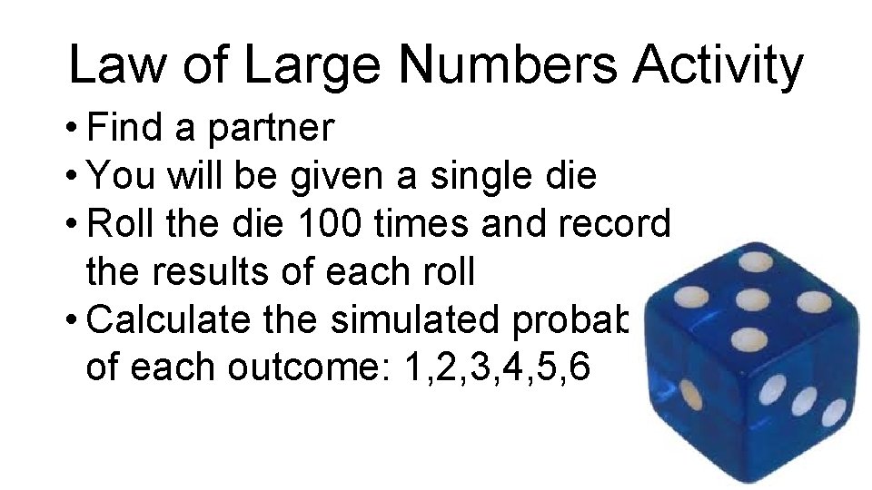 Law of Large Numbers Activity • Find a partner • You will be given