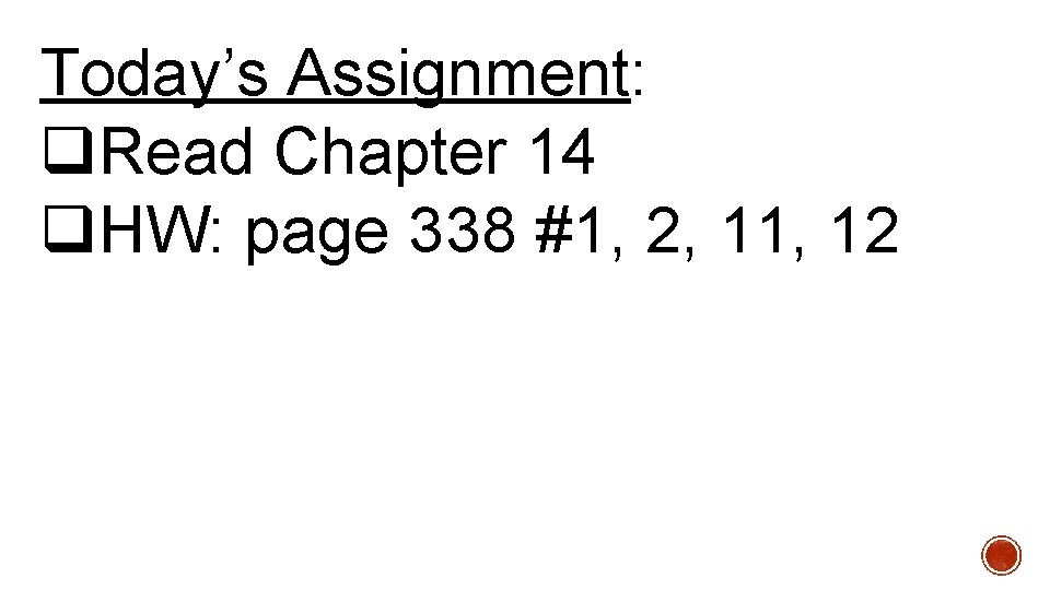 Today’s Assignment: q. Read Chapter 14 q. HW: page 338 #1, 2, 11, 12