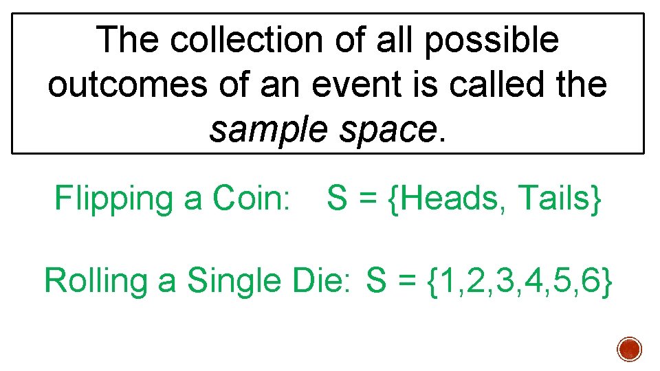 The collection of all possible outcomes of an event is called the sample space.