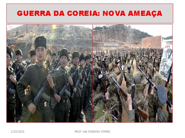 GUERRA DA COREIA: NOVA AMEAÇA 1/22/2022 PROF. VALTEMBERG TORRES 