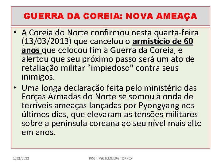 GUERRA DA COREIA: NOVA AMEAÇA • A Coreia do Norte confirmou nesta quarta-feira (13/03/2013)