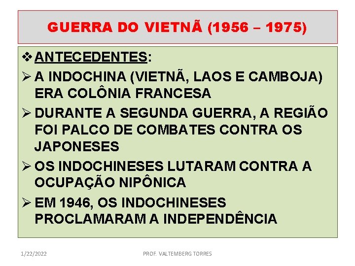 GUERRA DO VIETNÃ (1956 – 1975) v ANTECEDENTES: Ø A INDOCHINA (VIETNÃ, LAOS E