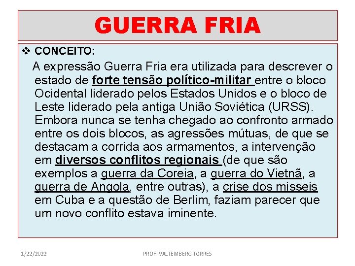 GUERRA FRIA v CONCEITO: A expressão Guerra Fria era utilizada para descrever o estado