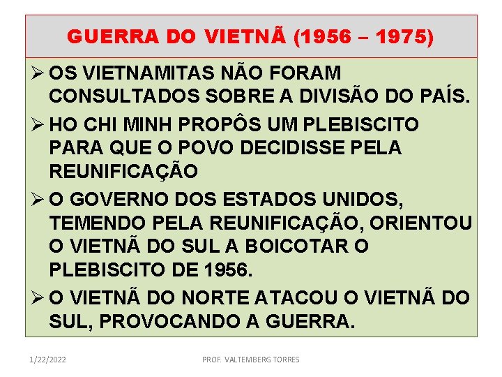 GUERRA DO VIETNÃ (1956 – 1975) Ø OS VIETNAMITAS NÃO FORAM CONSULTADOS SOBRE A