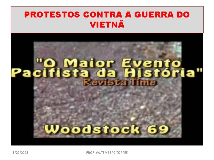 PROTESTOS CONTRA A GUERRA DO VIETNÃ 1/22/2022 PROF. VALTEMBERG TORRES 