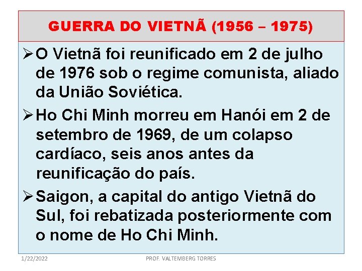 GUERRA DO VIETNÃ (1956 – 1975) Ø O Vietnã foi reunificado em 2 de